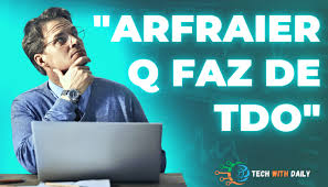 Arfraier Q Faz de Tdo